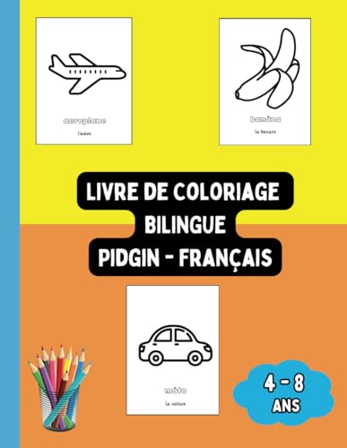 Livre de Coloriage Bilingue Pidgin - Français: Colorier et Apprendre le Pidgin pour Enfants de 4 à 8 ans (Livres Bilingues pour Enfants (Français-Pidgin), Band 5) von Independently published