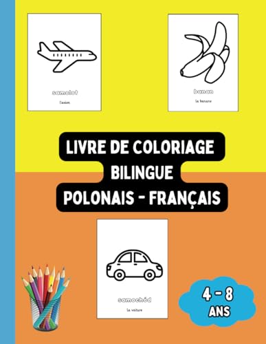 Livre de Coloriage Bilingue Polonais - Français: Colorier et Apprendre le Polonais pour Enfants de 4 à 8 ans (Livres Bilingues pour Enfants (Français-Polonais), Band 5) von Independently published