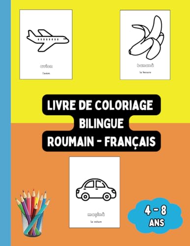 Livre de Coloriage Bilingue Roumain - Français: Colorier et Apprendre le Roumain pour Enfants de 4 à 8 ans (Livres Bilingues pour Enfants (Français-Roumain), Band 5) von Independently published
