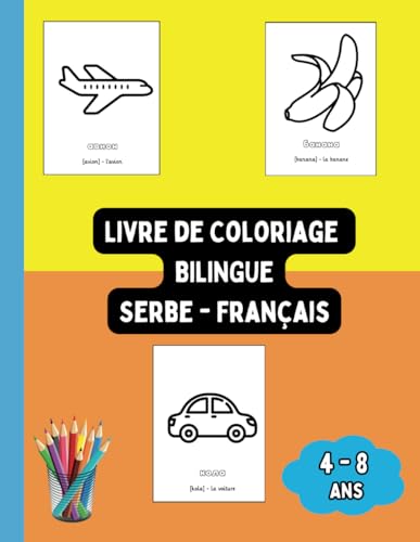 Livre de Coloriage Bilingue Serbe - Français: Colorier et Apprendre le Serbe pour Enfants de 4 à 8 ans (Livres Bilingues pour Enfants (Français-Serbe), Band 5) von Independently published