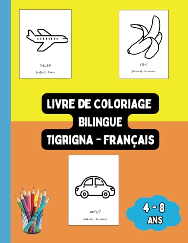Livre de Coloriage Bilingue Tigrigna - Français: Colorier et Apprendre le Tigrigna pour Enfants de 4 à 8 ans (Livres Bilingues pour Enfants (Français-Tigrigna), Band 4) von Independently published