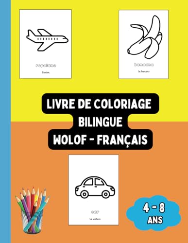 Livre de Coloriage Bilingue Wolof - Français: Colorier et Apprendre le Wolof pour Enfants de 4 à 8 ans (Livres Bilingues pour Enfants (Français-Wolof), Band 5) von Independently published