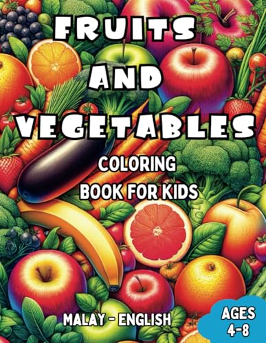 Malay - English Fruits and Vegetables Coloring Book for Kids Ages 4-8: Bilingual Coloring Book with English Translations | Color and Learn le Malay ... Books for Children (English-Malay), Band 7) von Independently published