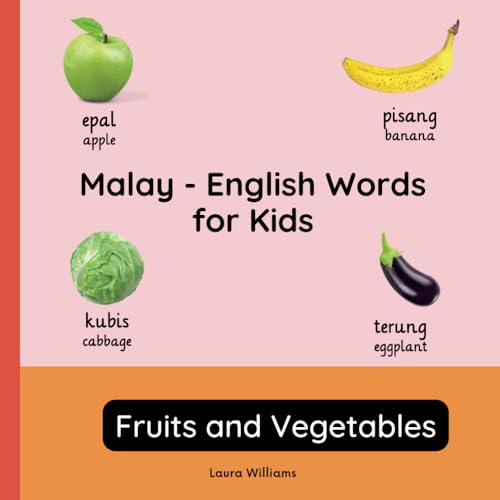 Malay - English Words for Kids - Fruits and Vegetables: Teach and Learn Malay For Kids and Beginners | Bilingual Picture Book with English ... Books for Children (English-Malay), Band 2) von Independently published