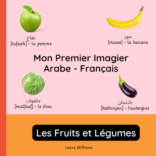 Mon Premier Imagier Arabe-Français, Les Fruits et Légumes: Apprendre l'Arabe pour Enfants et Débutants - Livre Bilingue Illustré en Arabe avec ... pour Enfants (Français-Arabe), Band 2) von Independently published
