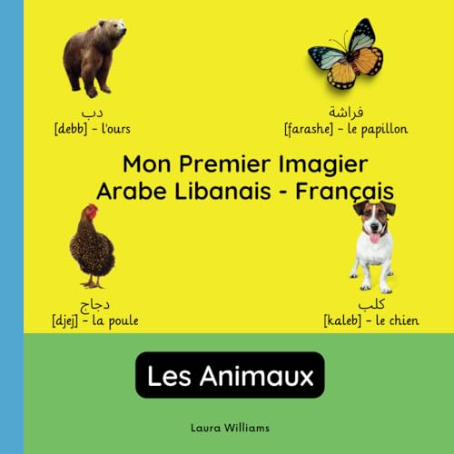 Mon Premier Imagier Arabe Libanais-Français, Les Animaux: Apprendre l'Arabe Libanais pour Enfants et Débutants - Livre Bilingue Illustré en Arabe ... Enfants (Français-Arabe Libanais), Band 4) von Independently published
