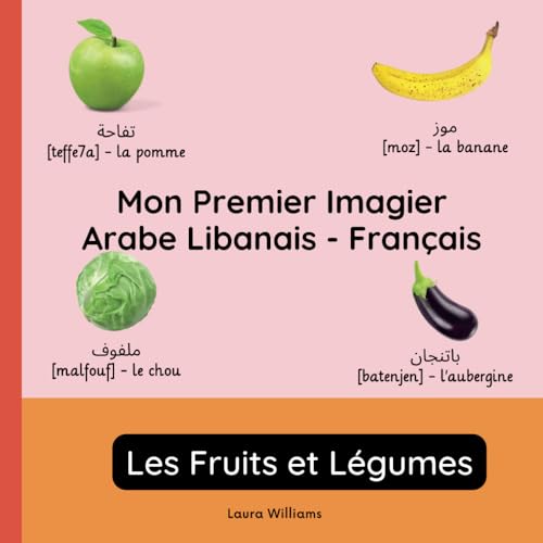 Mon Premier Imagier Arabe Libanais-Français, Les Fruits et Légumes: Apprendre l'Arabe Libanais pour Enfants et Débutants - Livre Bilingue Illustré en ... Enfants (Français-Arabe Libanais), Band 2) von Independently published