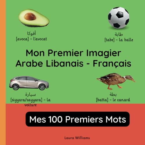Mon Premier Imagier Arabe Libanais-Français, Mes 100 Premiers Mots: Apprendre l'Arabe Libanais pour Enfants et Débutants - Livre Bilingue Illustré en ... Enfants (Français-Arabe Libanais), Band 1) von Independently published