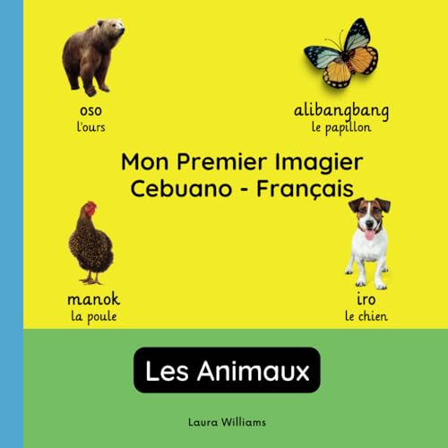 Mon Premier Imagier Cebuano-Français, Les Animaux: Apprendre le Cebuano pour Enfants et Débutants - Livre Bilingue Illustré en Cebuano avec ... pour Enfants (Français-Cebuano), Band 4) von Independently published