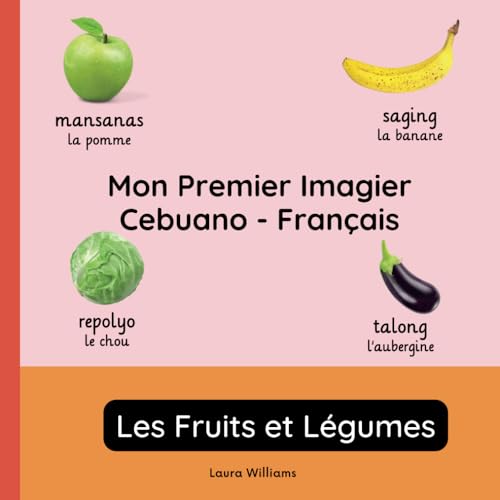 Mon Premier Imagier Cebuano-Français, Les Fruits et Légumes: Apprendre le Cebuano pour Enfants et Débutants - Livre Bilingue Illustré en Cebuano avec ... pour Enfants (Français-Cebuano), Band 2) von Independently published