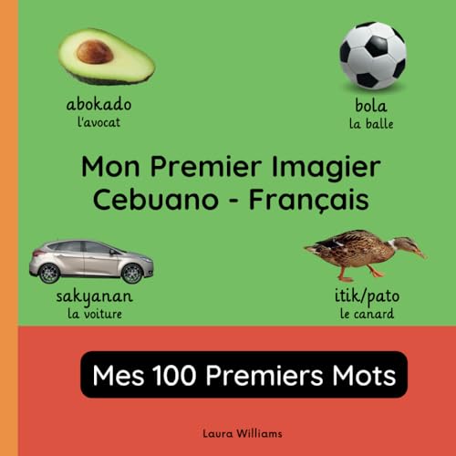 Mon Premier Imagier Cebuano-Français, Mes 100 Premiers Mots: Apprendre le Cebuano pour Enfants et Débutants - Livre Bilingue Illustré en Cebuano avec ... pour Enfants (Français-Cebuano), Band 1) von Independently published