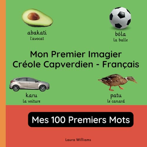 Mon Premier Imagier Créole Capverdien-Français, Mes 100 Premiers Mots: Apprendre le Créole Capverdien pour Enfants et Débutants - Livre Bilingue ... Enfants (Français-Créole Capverdien), Band 1) von Independently published