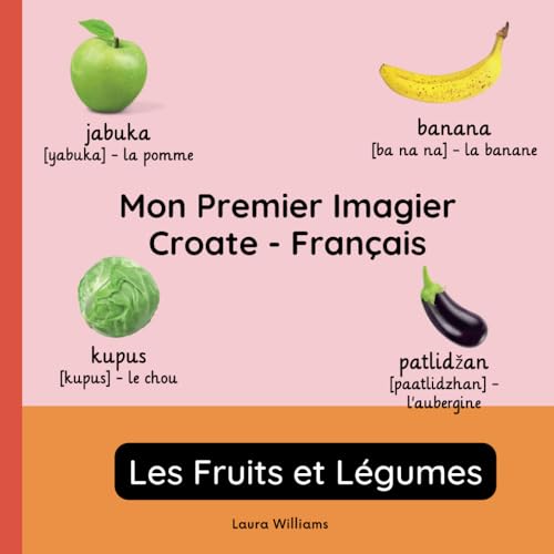 Mon Premier Imagier Croate-Français, Les Fruits et Légumes: Apprendre le Croate pour Enfants et Débutants - Livre Bilingue Illustré en Croate avec ... pour Enfants (Français-Croate), Band 2) von Independently published