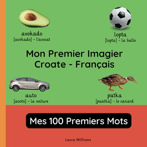 Mon Premier Imagier Croate-Français, Mes 100 Premiers Mots: Apprendre le Croate pour Enfants et Débutants - Livre Bilingue Illustré en Croate avec ... pour Enfants (Français-Croate), Band 1) von Independently published