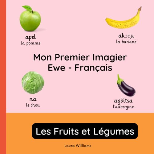 Mon Premier Imagier Ewe-Français, Les Fruits et Légumes: Apprendre l'Ewe pour Enfants et Débutants - Livre Bilingue Illustré en Ewe avec Traductions ... pour Enfants (Français-Ewe), Band 2) von Independently published