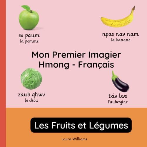 Mon Premier Imagier Hmong-Français, Les Fruits et Légumes: Apprendre le Hmong pour Enfants et Débutants - Livre Bilingue Illustré en Hmong avec ... pour Enfants (Français-Hmong), Band 2) von Independently published