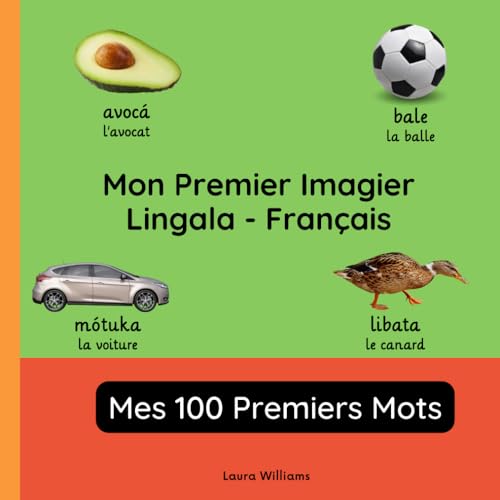 Mon Premier Imagier Lingala-Français, Mes 100 Premiers Mots: Apprendre le Lingala pour Enfants et Débutants - Livre Bilingue Illustré en Lingala avec ... pour Enfants (Français-Lingala), Band 1) von Independently published
