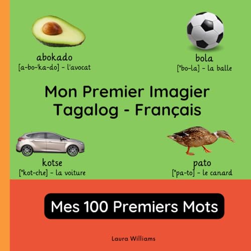 Mon Premier Imagier Tagalog-Français, Mes 100 Premiers Mots: Apprendre le Tagalog pour Enfants et Débutants - Livre Bilingue Illustré en Tagalog avec ... pour Enfants (Français-Tagalog), Band 1) von Independently published