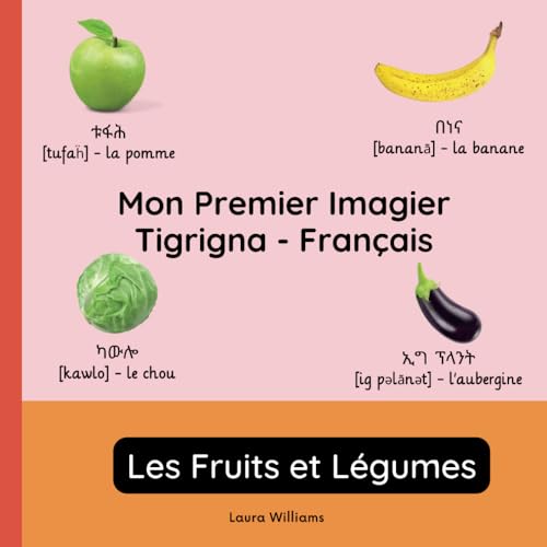 Mon Premier Imagier Tigrigna-Français, Les Fruits et Légumes: Apprendre le Tigrigna pour Enfants et Débutants - Livre Bilingue Illustré en Tigrigna ... pour Enfants (Français-Tigrigna), Band 2) von Independently published