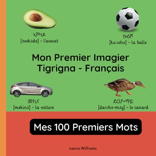 Mon Premier Imagier Tigrigna-Français, Mes 100 Premiers Mots: Apprendre le Tigrigna pour Enfants et Débutants - Livre Bilingue Illustré en Tigrigna ... pour Enfants (Français-Tigrigna), Band 1) von Independently published