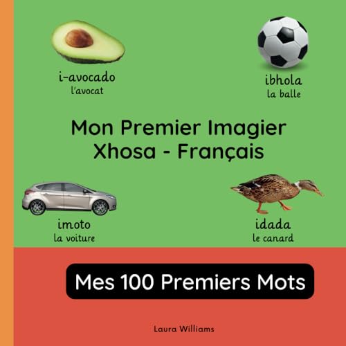 Mon Premier Imagier Xhosa-Français, Mes 100 Premiers Mots: Apprendre le Xhosa pour Enfants et Débutants - Livre Bilingue Illustré en Xhosa avec ... pour Enfants (Français-Xhosa), Band 1) von Independently published