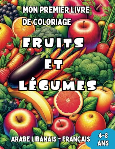 Mon Premier Livre de Coloriage Arabe Libanais - Français | Fruits et Légumes: Livre de Coloriage Bilingue avec Traductions Françaises pour Enfants de ... Enfants (Français-Arabe Libanais), Band 7) von Independently published