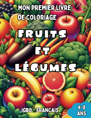 Mon Premier Livre de Coloriage Igbo - Français | Fruits et Légumes: Livre de Coloriage Bilingue avec Traductions Françaises pour Enfants de 4 à 8 ans ... l'Igbo | Cadeau idéal pour filles et garçons Mon Premier Livre de Coloriage Igbo - Français | Fruits et Légumes: Livre de Coloriage Bilingue avec Traductions Françaises pour Enfants de 4 à 8 ans ... l'Igbo | Cadeau idéal pour filles et garçons von Independently published