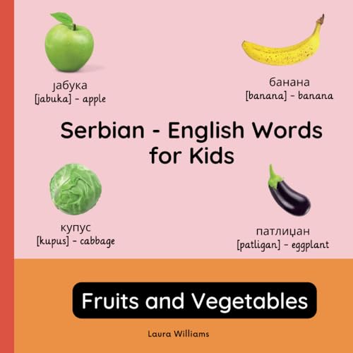 Serbian - English Words for Kids - Fruits and Vegetables: Teach and Learn Serbian For Kids and Beginners | Bilingual Picture Book with English ... Books for Children (English-Serbian), Band 2) von Independently published