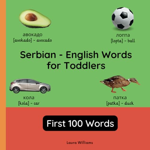 Serbian - English Words for Toddlers - First 100 Words: Teach and Learn Serbian For Kids and Beginners | Bilingual Picture Book with English ... Books for Children (English-Serbian), Band 1) von Independently published