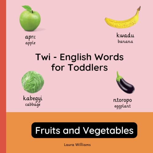 Twi - English Words for Toddlers - Fruits and Vegetables: Teach and Learn Twi For Kids and Beginners | Bilingual Picture Book with English ... Books for Children (English-Twi), Band 2)