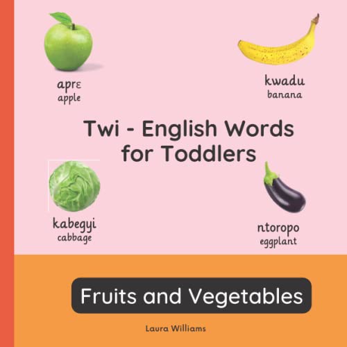 Twi - English Words for Toddlers - Fruits and Vegetables: Teach and Learn Twi For Kids and Beginners | Bilingual Picture Book with English ... Books for Children (English-Twi), Band 2)