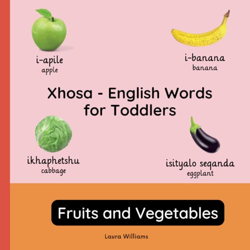 Xhosa - English Words for Toddlers - Fruits and Vegetables: Teach and Learn Xhosa For Kids and Beginners | Bilingual Picture Book with English ... Books for Children (English-Xhosa), Band 2) von Independently published