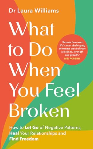 What to Do When You Feel Broken: How to Let Go of Negative Patterns, Heal Your Relationships and Find Freedom von Hay House UK Ltd