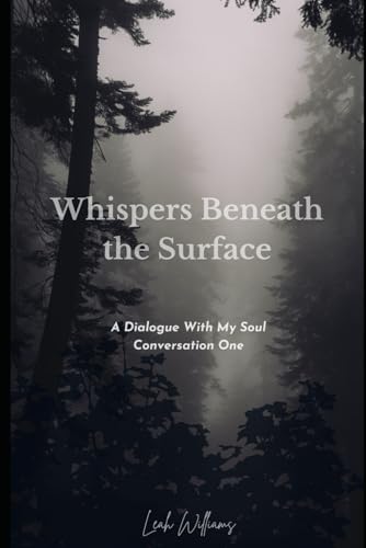 Whispers Beneath The Surface: A Dialogue With My Soul - Conversation One von Independently published