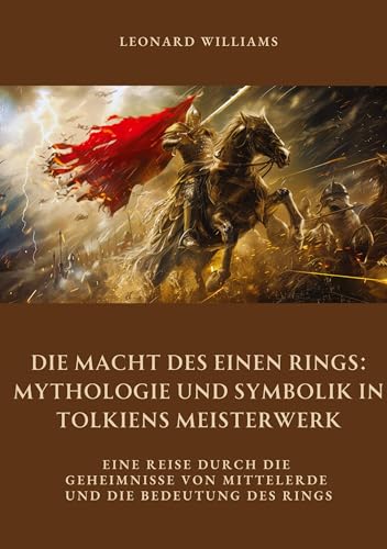 Die Macht des Einen Rings: Mythologie und Symbolik in Tolkiens Meisterwerk: Eine Reise durch die Geheimnisse von Mittelerde und die Bedeutung des Rings von tredition