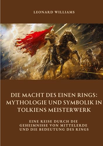 Die Macht des Einen Rings: Mythologie und Symbolik in Tolkiens Meisterwerk: Eine Reise durch die Geheimnisse von Mittelerde und die Bedeutung des Rings von tredition