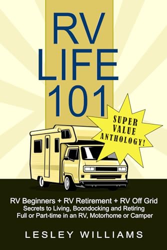 RV Life 101 Super Value Anthology:: RV Beginners, RV Retirement & RV Off Grid - Secrets to Living, Boondocking and Retiring Full or Part-time in an RV, Motorhome or Camper von Sandaala Ltd.