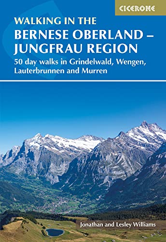 Walking in the Bernese Oberland - Jungfrau region: 50 day walks in Grindelwald, Wengen, Lauterbrunnen and Murren (Cicerone guidebooks)