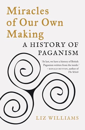Miracles of Our Own Making: A History of Paganism von Reaktion Books