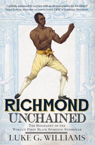 Richmond Unchained: The Biography of the World's First Black Sporting Superstar