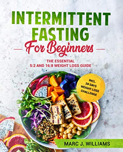 Intermittent Fasting For Beginners: The Essential 5:2 and 16:8 Weight Loss Guide incl. 28 Days Weight Loss Challenge