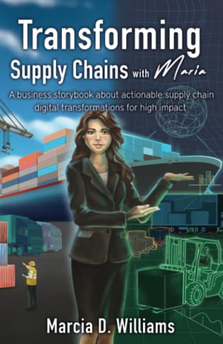Transforming Supply Chains With Maria: A business storybook about actionable supply chain digital transformations for high impact (Supply Chain with Maria)