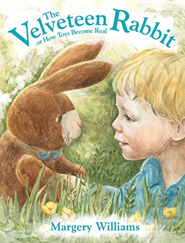 The Velveteen Rabbit: or How Toys Become Real The Velveteen Rabbit: or How Toys Become Real
