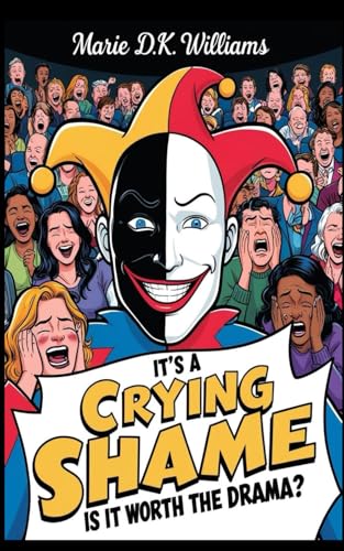 IT'S A CRYING SHAME: Is It Worth The Drama? von BePublished.org