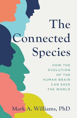 The Connected Species: How the Evolution of the Human Brain Can Save the World von Rowman & Littlefield Publishers