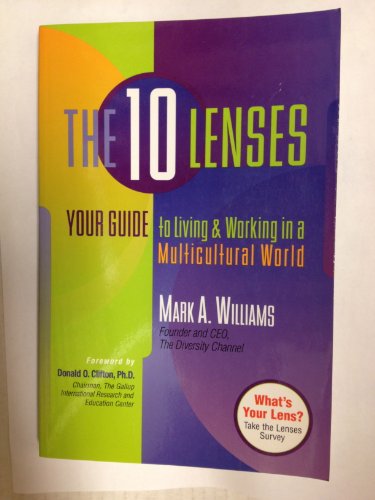 The Ten Lenses: Your Guide to Living & Working in a Multicultural World: Your Guide to Living and Working in a Multicultural World