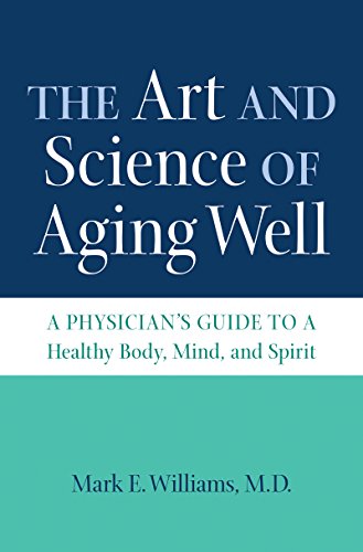The Art and Science of Aging Well: A Physician's Guide to a Healthy Body, Mind, and Spirit von University of North Carolina Press