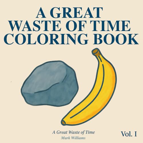 A Great Waste of Time Coloring Book: Over 40 Existential Yet Mundane Object Pairings to Gently Disappoint and Mildly Soothe (Beautiful Errors, Band 1) A Great Waste of Time Coloring Book: Over 40 Existential Yet Mundane Object Pairings to Gently Disappoint and Mildly Soothe (Beautiful Errors, Band 1) von Independently published