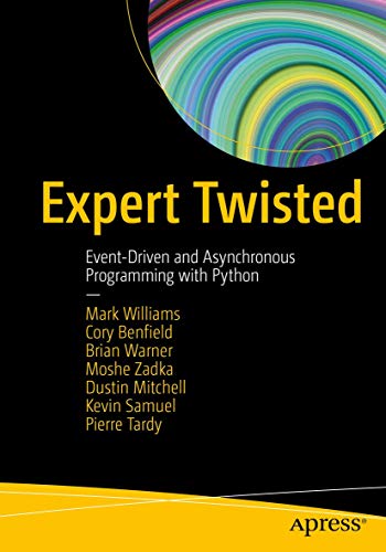 Expert Twisted: Event-Driven and Asynchronous Programming with Python Expert Twisted: Event-Driven and Asynchronous Programming with Python von Apress
