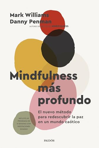 Mindfulness más profundo: El nuevo método para redescubrir la paz en un mundo caótico (Divulgación) von Ediciones Paidós
